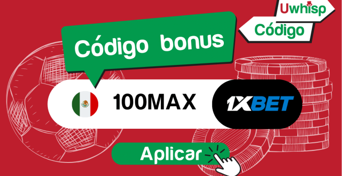 C&oacute;digo Promocional 1xBet M&eacute;xico: 100MAX | January 2026